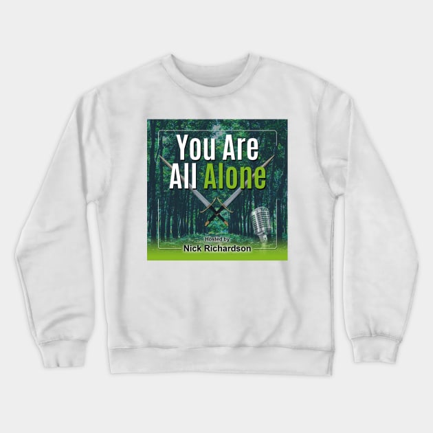 You Are All Alone Crewneck Sweatshirt by Nickrich30